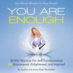 You Are Enough: Thirty Mini Mantras for Self-Transformation Be Empowered, Enlightened, and Inspired