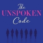 The Unspoken Code: A Businesswoman&#039;s No-Nonsense Guide to Making it in the Corporate World