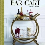 The Art of the Bar Cart: Styling &amp; Recipes
