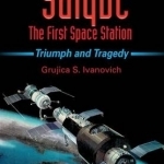 Salyut - the First Space Station: Triumph and Tragedy