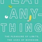 Play Anything: The Pleasure of Limits, the Uses of Boredom, and the Secret of Games