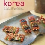 Food of Korea: 63 Simple and Delicious Recipes from the Land of the Morning Calm