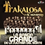 La Banda Grande de La Sultana del Norte by Banda La Trakalosa De Monterrey