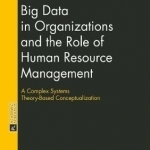 Big Data in Organizations and the Role of Human Resource Management: A Complex Systems Theory-Based Conceptualization
