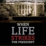 When Life Strikes the President: Scandal, Death, and Illness in the White House