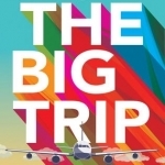 The Big Trip: Your Ultimate Guide to Gap Years and Overseas Adventures