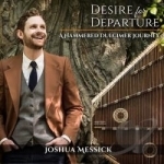 Desire for Departure: A Hammered Dulcimer Journey by Joshua Messick