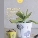 Stamping and Printing: 20 Creative Projects