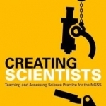 Creating Scientists: Teaching and Assessing Science Practice for the Ngss