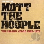 Best of the Island Years: 1969-1972 by Mott The Hoople
