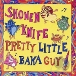 Pretty Little Baka Guy by Shonen Knife