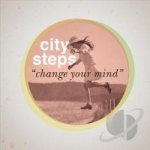 Change Your Mind by City Steps