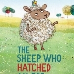 The Sheep Who Hatched an Egg