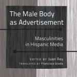 The Male Body as Advertisement: Masculinities in Hispanic Media