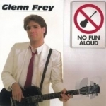 No Fun Aloud by Glenn Frey