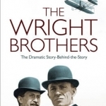 The Wright Brothers: The Dramatic Story-Behind-the-Story