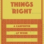 Making Things Right: A Master Carpenter at Work