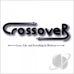 Life Love &amp; Everything In Between by Crossover