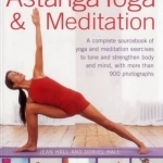 Learn How to Use Astanga Yoga &amp; Meditation: A Complete Sourcebook of Yoga and Meditation Exercises to Tone and Strengthen Body and Mind, with More Than 900 Photographs