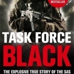 Task Force Black: The Explosive True Story of the SAS and the Secret War in Iraq
