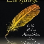 Ensouling Language: On the Art of Nonfiction and the Writer&#039;s Life