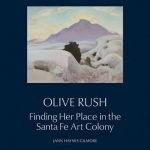 Olive Rush: Finding Her Place in the Santa Fe Art Colony