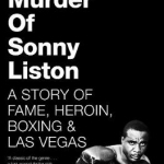 The Murder of Sonny Liston: A Story of Fame, Heroin, Boxing &amp; Las Vegas