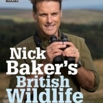 Nick Baker&#039;s British Wildlife: A Month-by-Month Guide