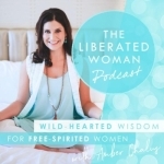 The Liberated Woman Podcast | Women | Freedom | Lifestyle | Positivity | Spirituality | Wellness | Yoga | Business | Creativi