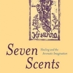 Seven Scents: Healing and the Aromatic Imagination