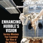 Enhancing Hubble&#039;s Vision: Service Missions That Expanded Our View of the Universe: 2016