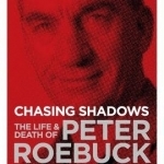 Chasing Shadows: The Life and Death of Peter Roebuck