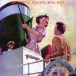 Holiday by Magnetic Fields