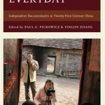 Filming the Everyday: Independent Documentaries in Twenty-First-Century China