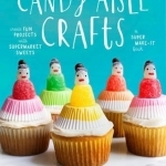 Candy Aisle Crafts: Create Fun Projects With Supermarket Sweets
