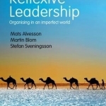 Reflexive Leadership: Organising in an Imperfect World