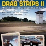 Lost Drag Strips II: More Ghosts of Quarter-Miles Past