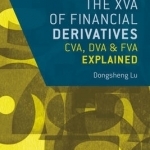 XVA of Financial Derivatives: CVA, DVA and FVA Explained: 2015