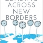 Leading Across New Borders: How to Succeed as the Center Shifts