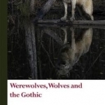 Werewolves, Wolves and the Gothic