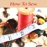 How To Sew - Ultimate video Guide