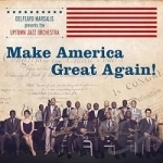 Make America Great Again! by Delfeayo Marsalis / Uptown Jazz Orchestra