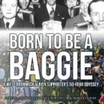 Born to be a Baggie: A West Bromwich Albion Supporter&#039;s 50-Year Odyssey