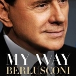 My Way: Berlusconi in His Own Words