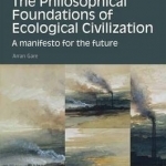 The Philosophical Foundations of Ecological Civilization: A Manifesto for the Future