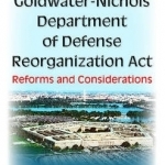Goldwater-Nichols Department of Defense Reorganization Act: Reforms &amp; Considerations
