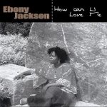 How Can U Love Me by Ebony Jackson