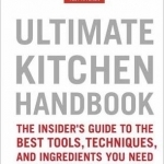 Ultimate Kitchen Handbook: The Insider&#039;s Guide to the Best Tools, Techniques, and Ingredients You Need to Become a Great Cook