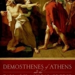 Demosthenes of Athens and the Fall of Classical Greece