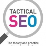 Tactical SEO: The Theory and Practice of Search Marketing